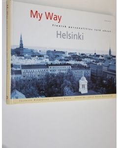 Kirjailijan Jeanette Björkqvist käytetty kirja My way : Finnish personalities talk about Helsinki