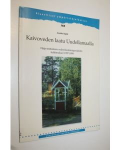 Kirjailijan Annika Sipilä käytetty kirja Kaivoveden laatu Uudellamaalla : haja-asutuksen vedenhankintaprojektin tutkimukset 1997-1999