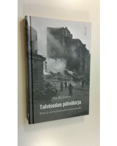 Kirjailijan May-Bee Jacobson uusi kirja Talvisodan päiväkirja : pelon ja toivon kuukaudet kotirintamalla (UUSI)