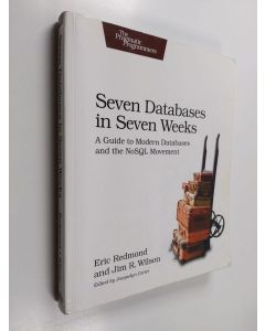 Kirjailijan Eric Redmond käytetty kirja Seven databases in seven weeks : a guide to modern databases and the NoSQL movement