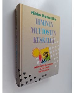 Kirjailijan Mikko Ihamuotila käytetty kirja Ihminen muutosten keskellä : rentoutumiskyky, hypnoosi, itsehypnoosi, mielikuvat, kosketus, usko ja leikkimieli avuksemme