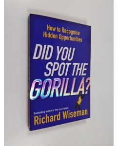 Kirjailijan Richard Wiseman käytetty kirja Did You Spot the Gorilla? - How to Recognise Hidden Opportunities