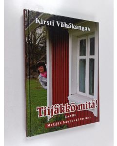 Kirjailijan Kirsti Vähäkangas käytetty kirja Tiijäkkö mitä! : Meijjän kaupunki tarinoi