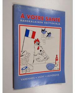 käytetty teos A votre sante : ranskalainen keittokirja : Varennes, Vichy, Auvergne