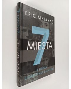 Kirjailijan Eric Metaxas käytetty kirja 7 miestä ja heidän suuruutensa salaisuus