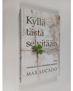 Kirjailijan Max Lucado käytetty kirja Kyllä tästä selvitään : toivoa ja apua ahdingon aikoihin