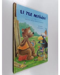 Kirjailijan Nele Moost käytetty kirja Ei tee mitään! Eli niin voi sattua kenelle tahansa!