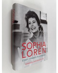 Kirjailijan Sophia Loren käytetty kirja Eilen, tänään, huomenna : omaelämäkerta