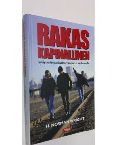 Kirjailijan H. Norman Wright käytetty kirja Rakas kapinallinen : selviytymisopas kapinoivien lasten vanhemmille (ERINOMAINEN)