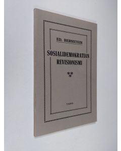 Kirjailijan Eduard Bernstein käytetty kirja Sosialidemokratian revisionismi (näköispainos)