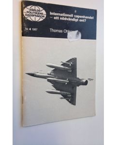 Kirjailijan Thomas Ohlson käytetty teos Internationell vapenhandel - ett nödvändigt ont? Nr 4/1987