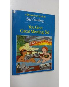 Kirjailijan G. B. Trudeau käytetty kirja You give great meeting, Sid