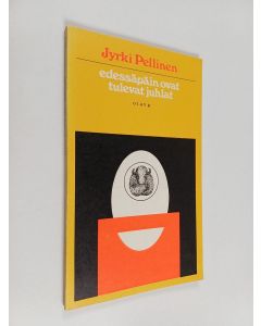 Kirjailijan Jyrki Pellinen käytetty kirja Edessäpäin ovat tulevat juhlat : runoja