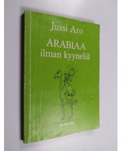 Kirjailijan Jussi Aro käytetty kirja Arabiaa ilman kyyneliä : nykyarabian oppikirja
