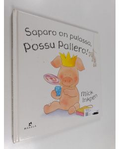 Kirjailijan Mick Inkpen käytetty kirja Saparo on pulassa, Possu Pallero!