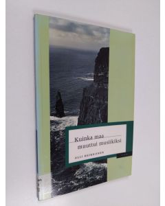 Kirjailijan Olli Heikkonen käytetty kirja Kuinka maa muuttui musiikiksi