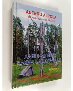 Kirjailijan Antero Alpola käytetty kirja Aamukahvilta Kankkulan kaivolle : Ylen ystävällistä 60-lukua - Radioviihteen muistelmia 1960-70-luvuilta