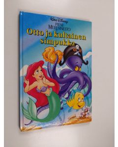 Kirjailijan Walt Disney käytetty kirja Pieni merenneito : Otto ja kultainen simpukka : Disneyn satulukemisto