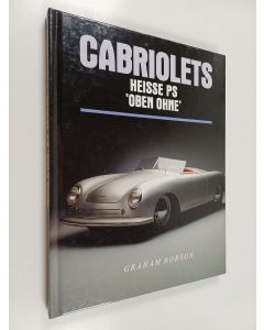 Kirjailijan Graham Robson käytetty kirja Cabriolets - Heisse PS 'Oben Ohne'