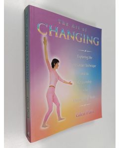 Kirjailijan Glen Park käytetty kirja The art of changing : exploring the Alexander technique and its relationship to the human energy body