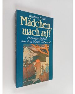 Kirjailijan Ingeborg Kruse käytetty kirja Mädchen, wach auf! - Frauengeschichten aus dem Neuen Testament