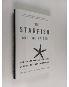 Kirjailijan Ori Brafman käytetty kirja The starfish and the spider : the unstoppable power of leaderless organizations