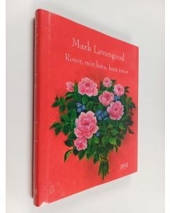Kirjailijan Mark Levengood käytetty kirja Rosor, min kära, bara rosor