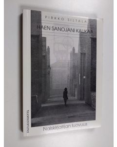 Kirjailijan Pirkko Siltala käytetty kirja Haen sanojani kaukaa : naiskirjailijan luovuus