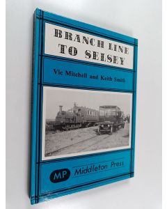 Kirjailijan Keith Smith & Vic Mitchell käytetty kirja Branch Line to Selsey