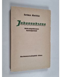 Kirjailijan Selma Anttila käytetty kirja Juhannuksena : kolminäytöksinen huvinäytelmä