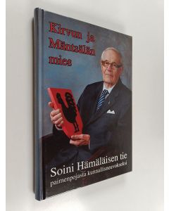 Kirjailijan Soini Hämäläinen käytetty kirja Kirvun ja Mäntsälän mies : Soini Hämäläisen tie paimenpojasta kunnallisneuvokseksi