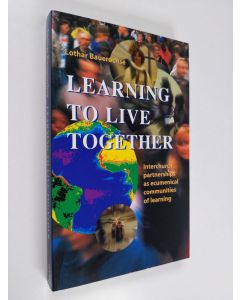 Kirjailijan Lothar Bauerochse käytetty kirja Learning to live together : interchurch partnerships as ecumenical communities of learning
