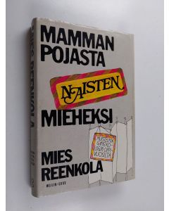 Kirjailijan Mies Reenkola käytetty kirja Mammanpojasta naisten mieheksi : muistelmia gynekologin oppivuosilta