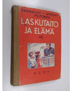 Kirjailijan Kaarlo Saarialho & Armas Peltonen ym. käytetty kirja Laskutaito ja elämä - laskennon ja mittausopin oppikirja kaupunkien ja teollisuusseutujen kansakouluille ; A-laitos. Viides ja kuudes kouluvuosi