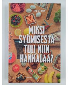 Kirjailijan Timo Kettunen käytetty kirja Miksi syömisestä tuli niin hankalaa? (ERINOMAINEN)