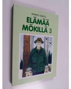 Kirjailijan Markku Tanttu käytetty kirja Elämää mökillä : pakinoita 3