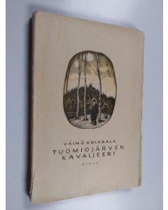 Kirjailijan Väinö Kolkkala käytetty kirja Tuomiojärven kavaljeeri