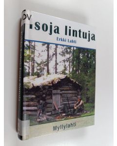 Kirjailijan Erkki Lahti käytetty kirja Isoja lintuja : eräkirja