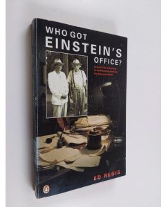 Kirjailijan Edward Regis käytetty kirja Who Got Einstein's Office? - Eccentricity and Genius at the Princeton Institute for Advanced Study