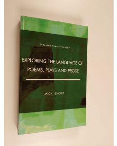 Kirjailijan Mick Short käytetty kirja Exploring the language of poems, plays and prose