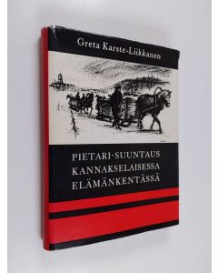 Kirjailijan Greta Karste-Liikkanen käytetty kirja Pietari-suuntaus kannakselaisessa elämänkentässä : 1800-luvun loppupuolelta vuoteen 1918 (tekijän omiste)