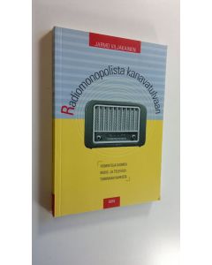 Kirjailijan Jarmo Viljakainen uusi kirja Radiomonopolista kanavatulvaan : poimintoja Suomen radio- ja televisiotoiminnan vaiheista