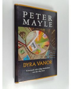 Kirjailijan Peter Mayle käytetty kirja Dyra vanor : kåserande och roliga berättelser om det rika livet