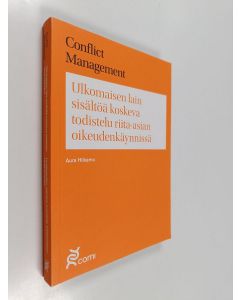 Kirjailijan Linda Pihonen & Aura Hilkamo käytetty kirja Conflict managment : Ulkomaisen lain sisältöä koskeva todistelu riita-asian oikeuskäynnissä : Lautamiesten vaikutus tuomioistuimen työskentelyyn