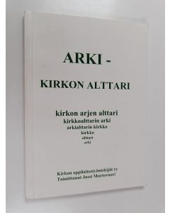 käytetty kirja Arki : kirkon alttari : juhlakirja ammattikasvatussihteeri Pekka Nummelan jäädessä eläkkeelleeläkkeelle