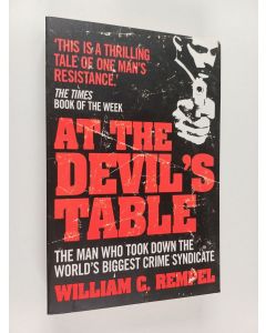 Kirjailijan William C. Rempel käytetty kirja At the Devil's Table : The Man Who Took Down the World's Biggest Crime Syndicate