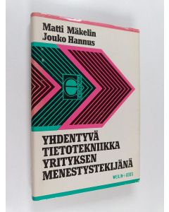 Kirjailijan Matti Mäkelin käytetty kirja Yhdentyvä tietotekniikka yrityksen menestystekijänä