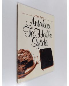 Kirjailijan Emmi Anttila käytetty kirja Antakaa te heille syödä