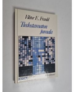 Kirjailijan Viktor E. Frankl käytetty kirja Tiedostamaton Jumala : psykoterapian ja uskonnon suhteesta