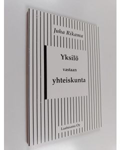Kirjailijan Juha Rikama käytetty kirja Yksilö vastaan yhteiskunta : esseitä
